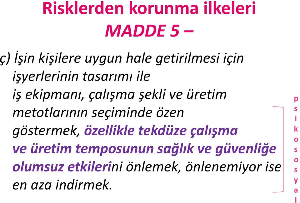 seçiminde özen göstermek, özellikle tekdüze çalışma ve üretim temposunun sağlık ve