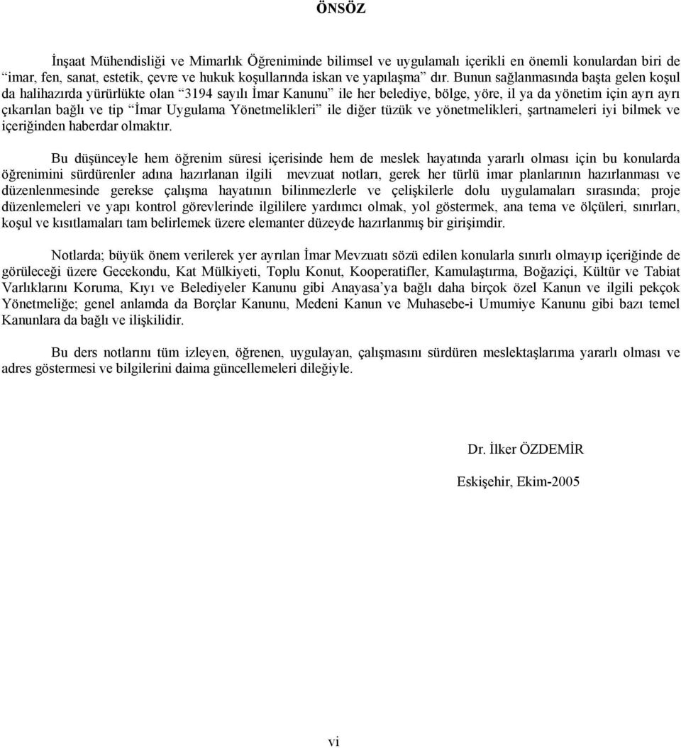 Yönetmelikleri ile diğer tüzük ve yönetmelikleri, şartnameleri iyi bilmek ve içeriğinden haberdar olmaktır.