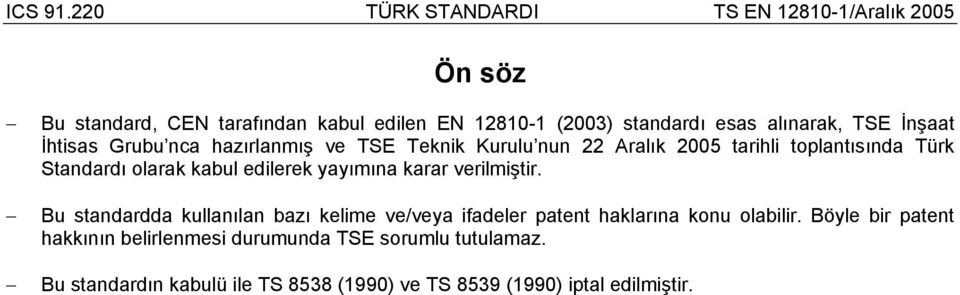 TSE İnşaat İhtisas Grubu nca hazırlanmış ve TSE Teknik Kurulu nun 22 Aralık 2005 tarihli toplantısında Türk Standardı olarak kabul