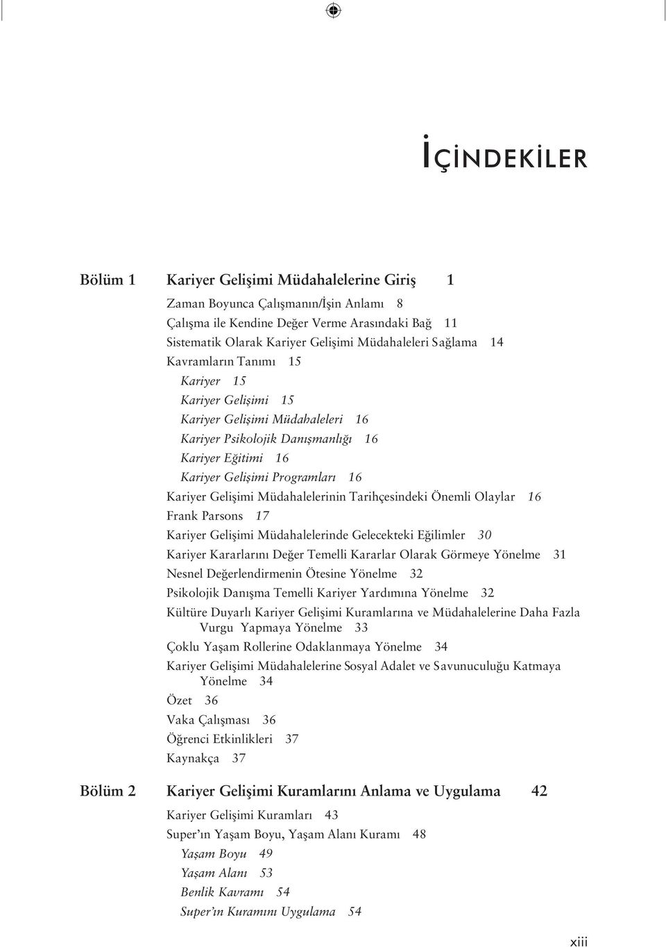 Müdahalelerinin Tarihçesindeki Önemli Olaylar 16 Frank Parsons 17 Kariyer Gelişimi Müdahalelerinde Gelecekteki Eğilimler 30 Kariyer Kararlarını Değer Temelli Kararlar Olarak Görmeye Yönelme 31 Nesnel