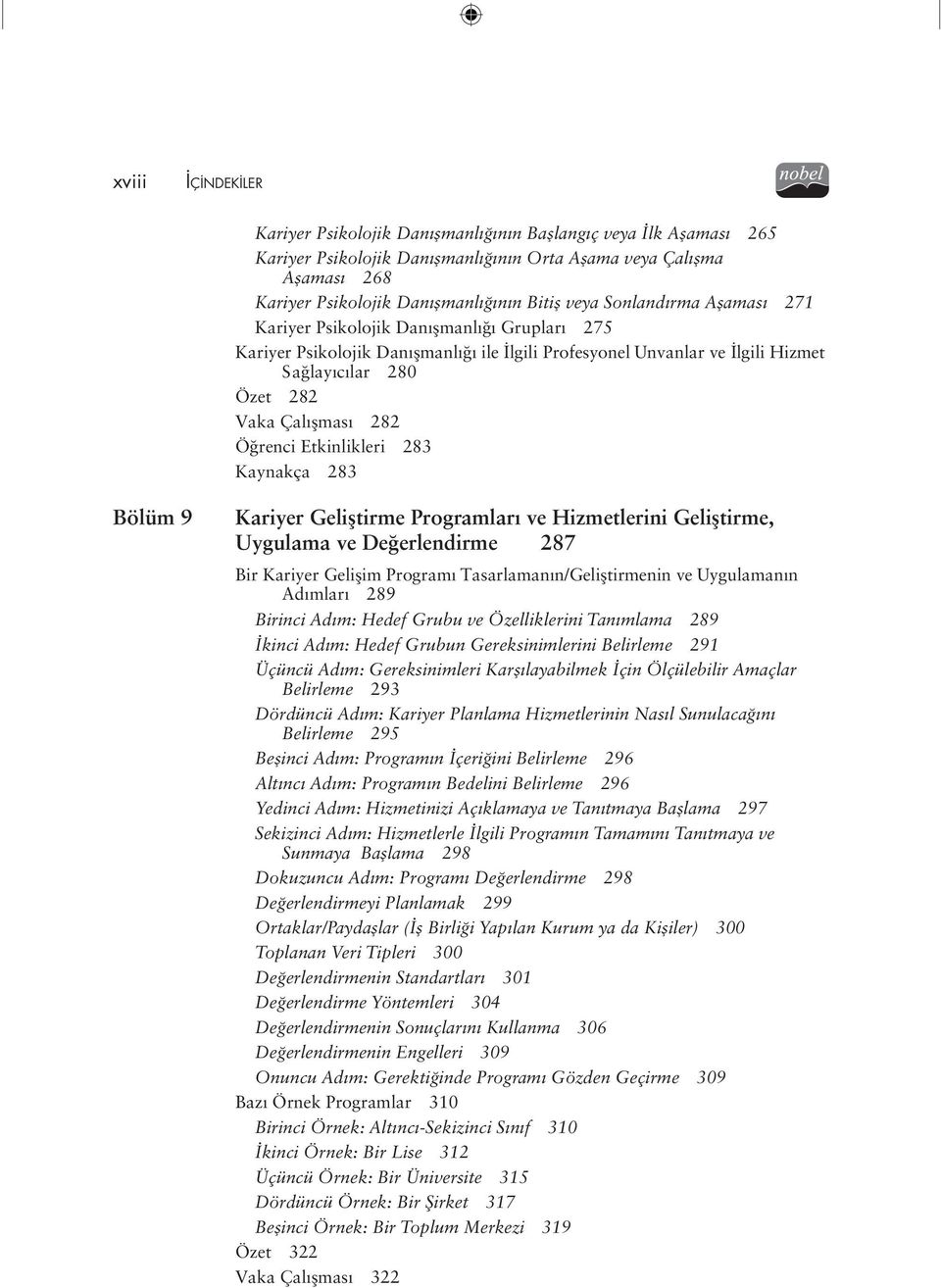 Öğ renci Etkinlikleri 283 Kaynakça 283 Bölüm 9 Kariyer Geliştirme Programları ve Hizmetlerini Geliştirme, Uygulama ve Değerlendirme 287 Bir Kariyer Gelişim Programı Tasarlamanın/Geliştirmenin ve