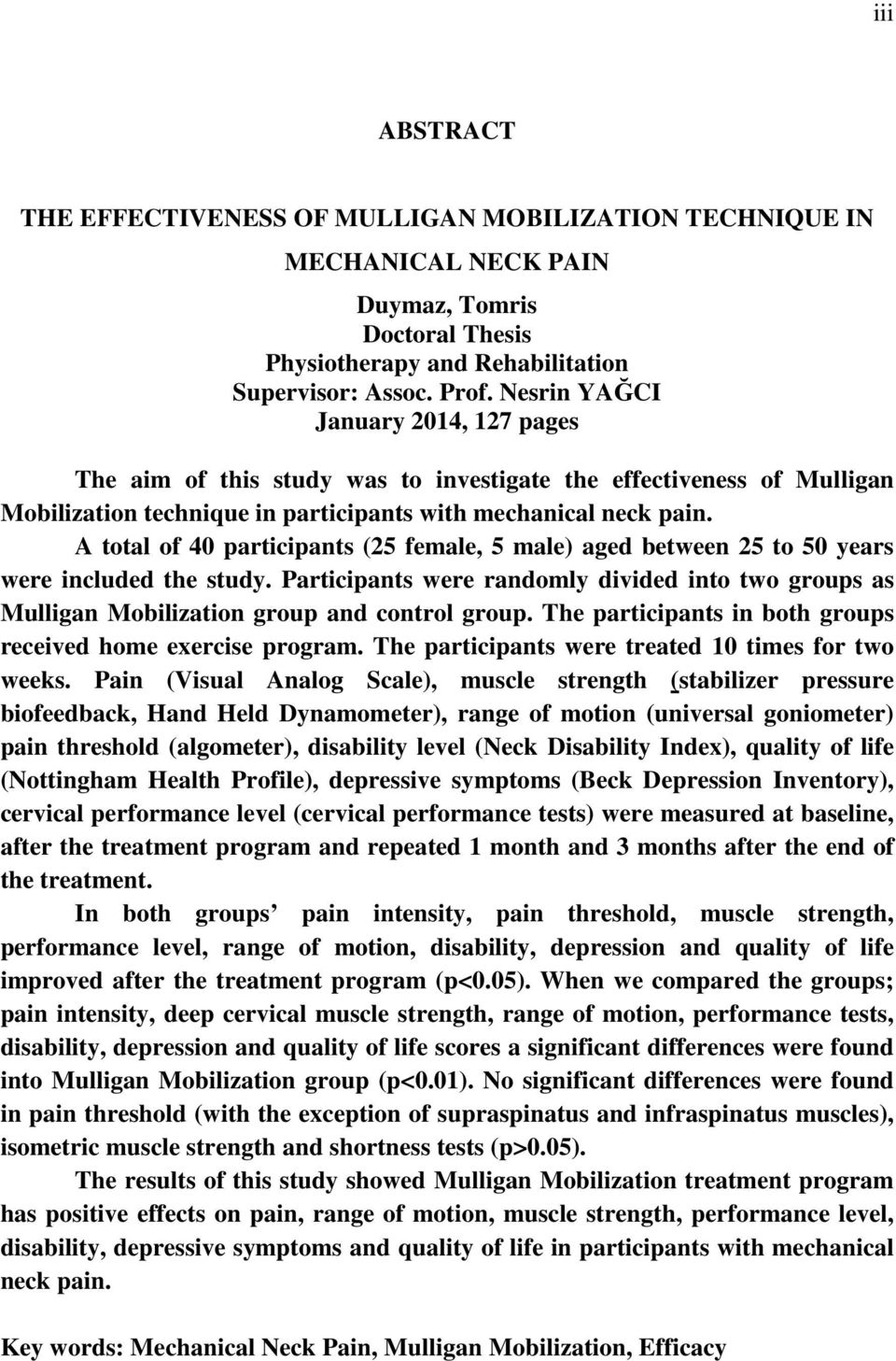 A total of 40 participants (25 female, 5 male) aged between 25 to 50 years were included the study. Participants were randomly divided into two groups as Mulligan Mobilization group and control group.