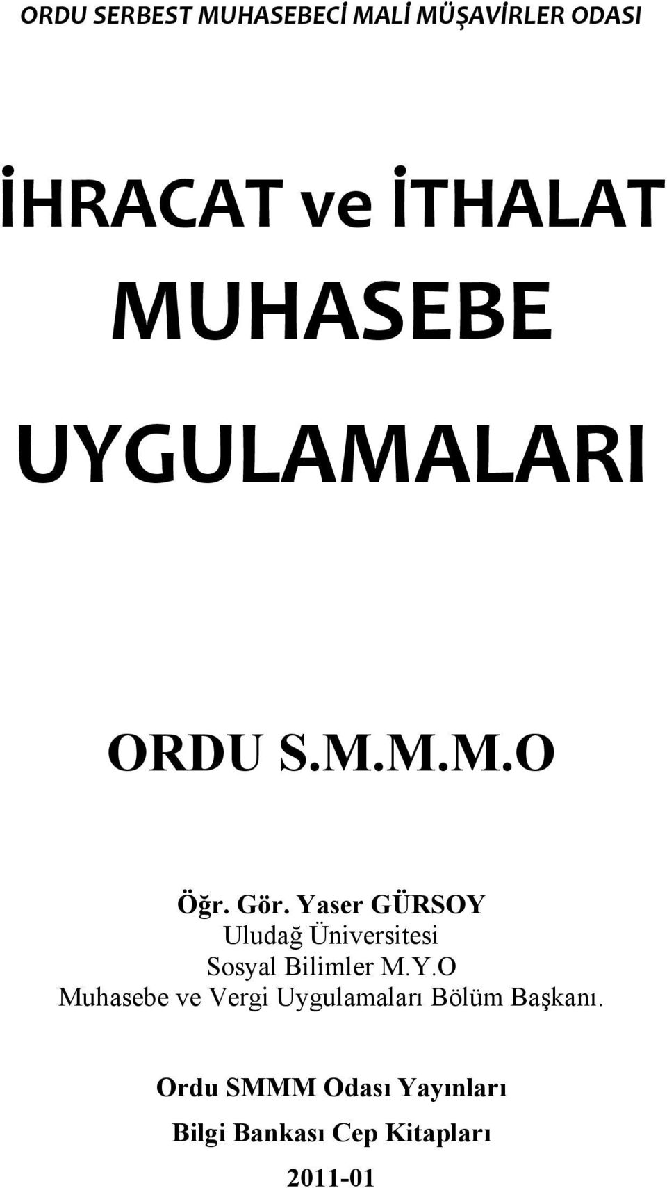 Yaser GÜRSOY Uludağ Üniversitesi Sosyal Bilimler M.Y.O Muhasebe ve Vergi Uygulamaları Bölüm Başkanı.