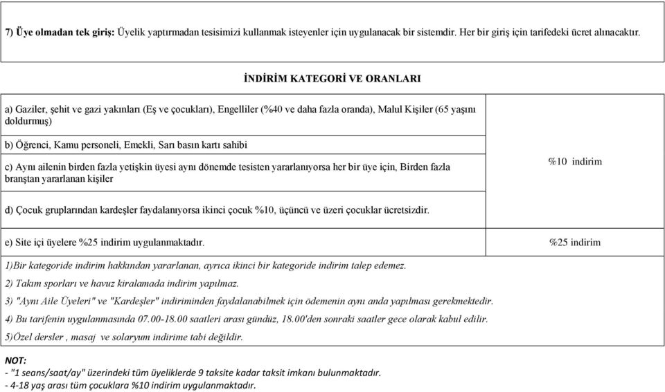 basın kartı sahibi c) Aynı ailenin birden fazla yetişkin üyesi aynı dönemde tesisten yararlanıyorsa her bir üye için, Birden fazla branştan yararlanan kişiler %10 indirim d) Çocuk gruplarından