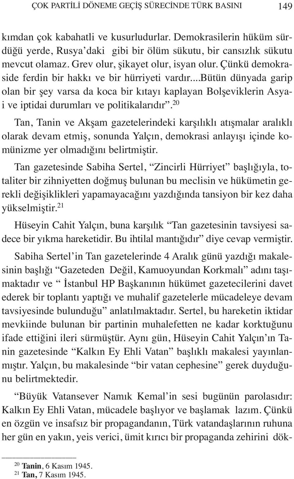 ..bütün dünyada garip olan bir şey varsa da koca bir kıtayı kaplayan Bolşeviklerin Asyai ve iptidai durumları ve politikalarıdır.