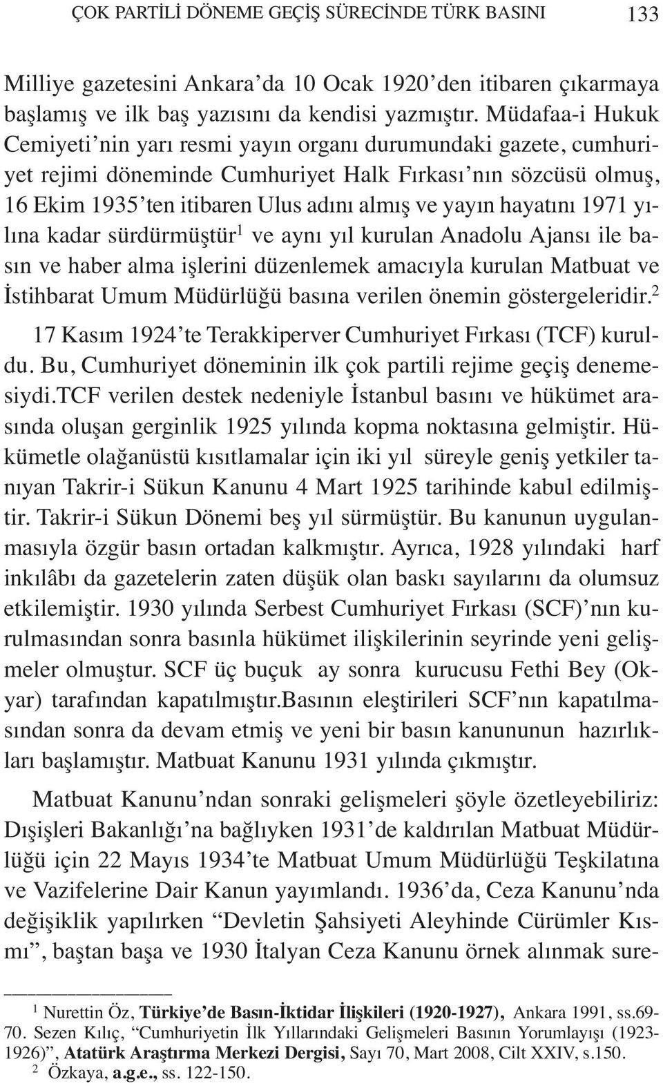 hayatını 1971 yılına kadar sürdürmüştür 1 ve aynı yıl kurulan Anadolu Ajansı ile basın ve haber alma işlerini düzenlemek amacıyla kurulan Matbuat ve İstihbarat Umum Müdürlüğü basına verilen önemin