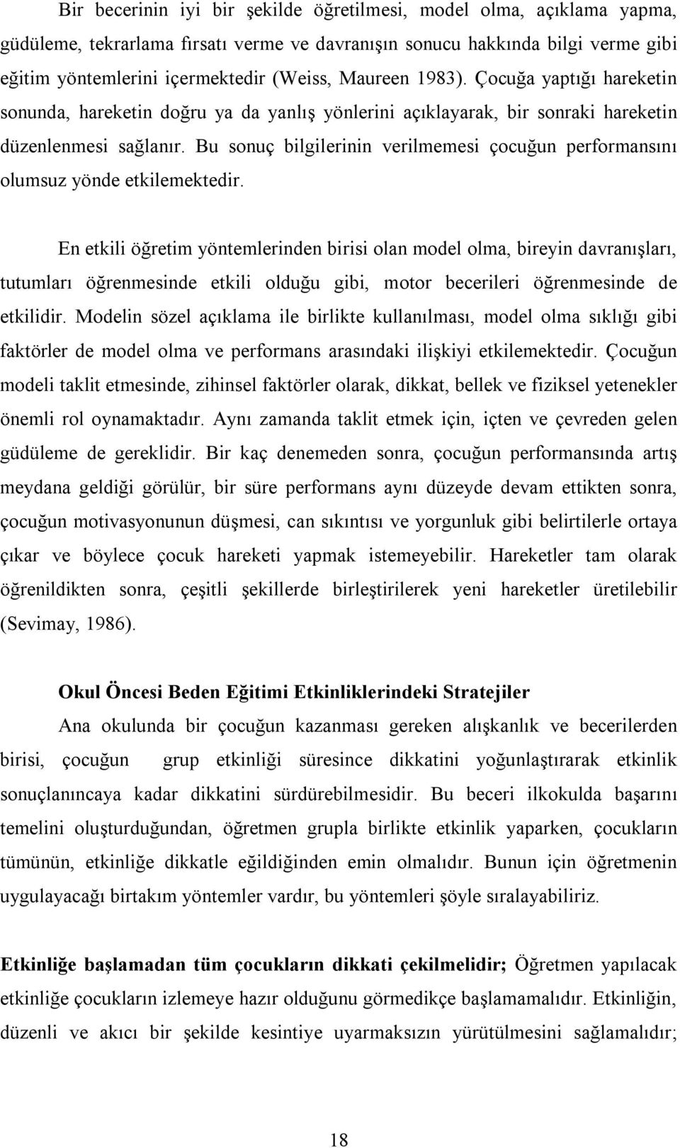 Bu sonuç bilgilerinin verilmemesi çocuğun performansını olumsuz yönde etkilemektedir.