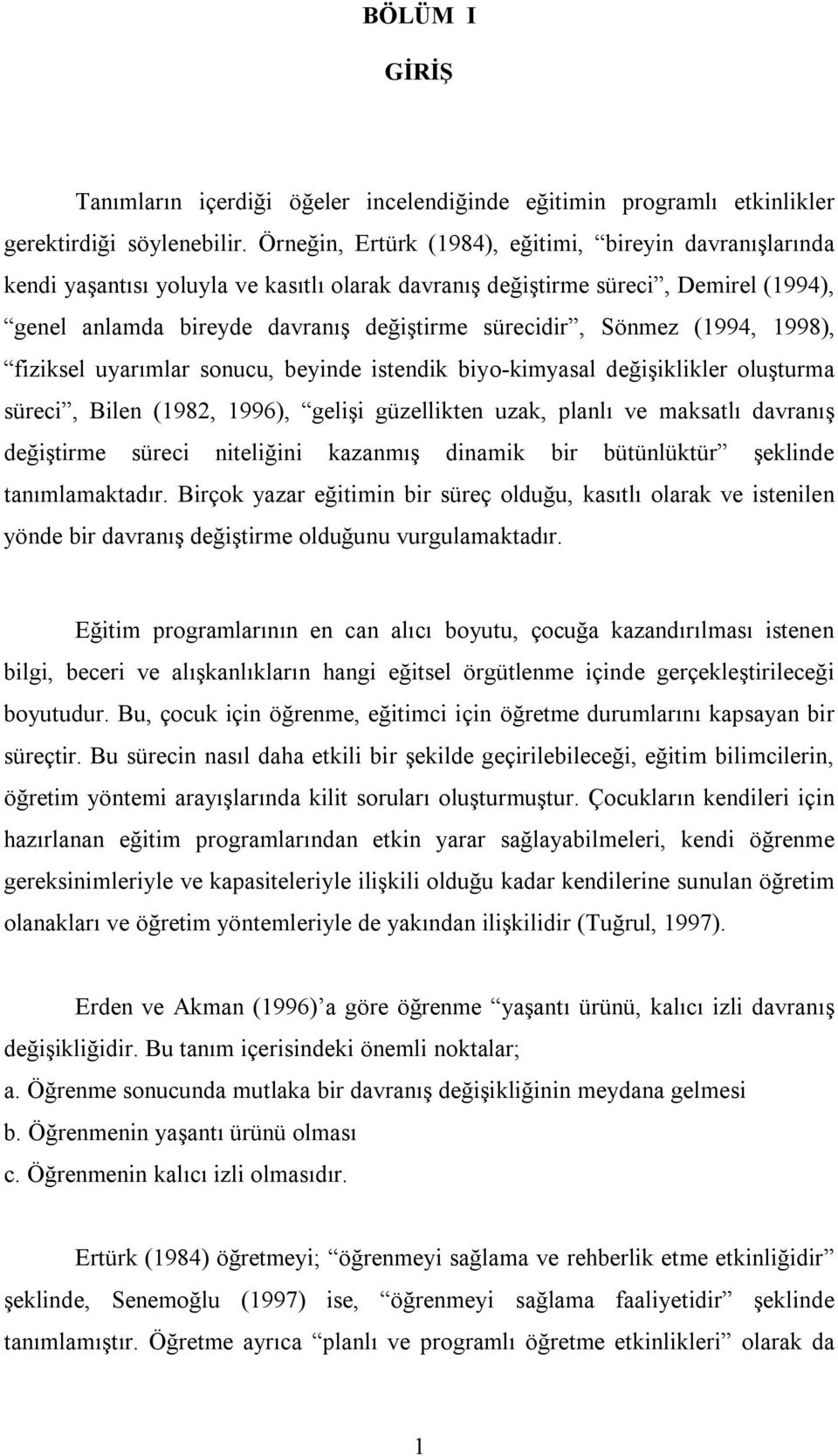 Sönmez (1994, 1998), fiziksel uyarımlar sonucu, beyinde istendik biyo-kimyasal değişiklikler oluşturma süreci, Bilen (1982, 1996), gelişi güzellikten uzak, planlı ve maksatlı davranış değiştirme