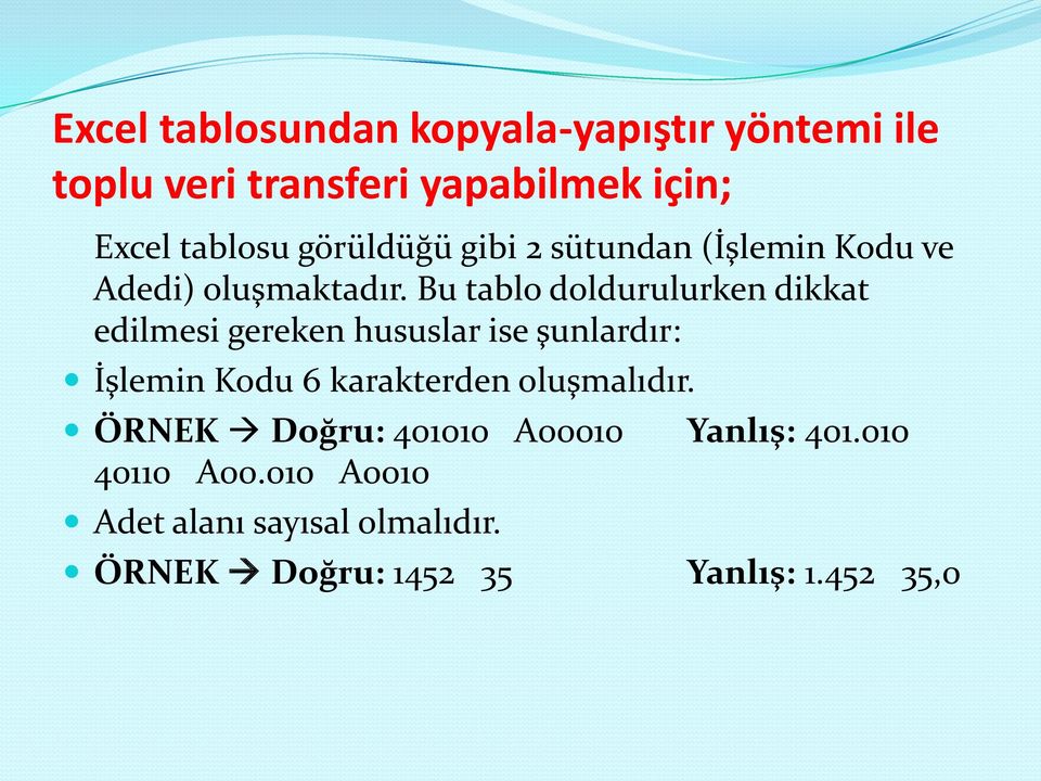 Bu tablo doldurulurken dikkat edilmesi gereken hususlar ise şunlardır: İşlemin Kodu 6 karakterden