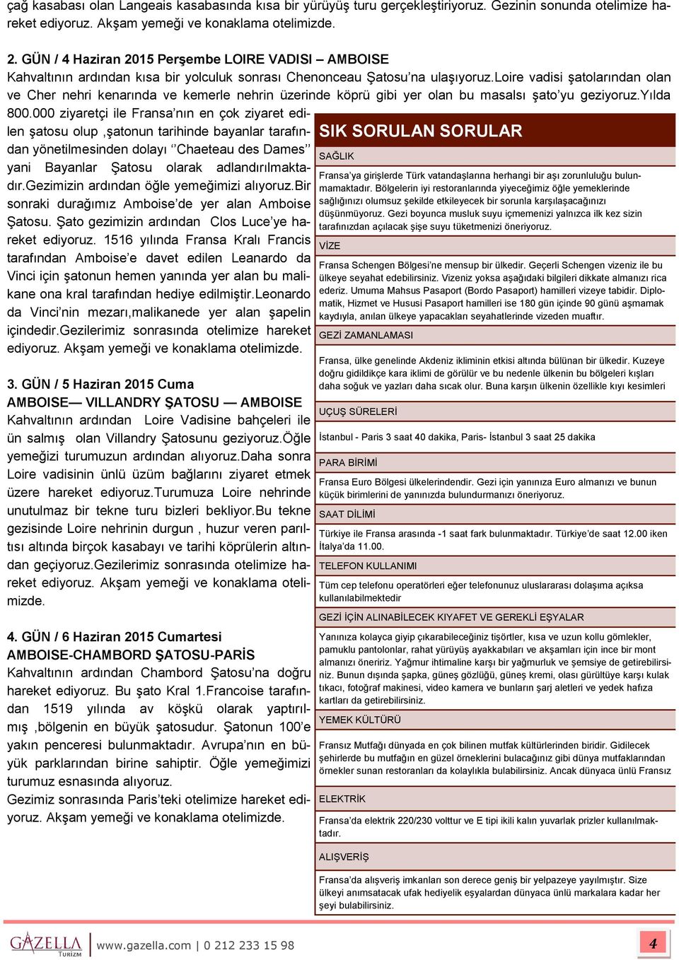 loire vadisi şatolarından olan ve Cher nehri kenarında ve kemerle nehrin üzerinde köprü gibi yer olan bu masalsı şato yu geziyoruz.yılda 800.