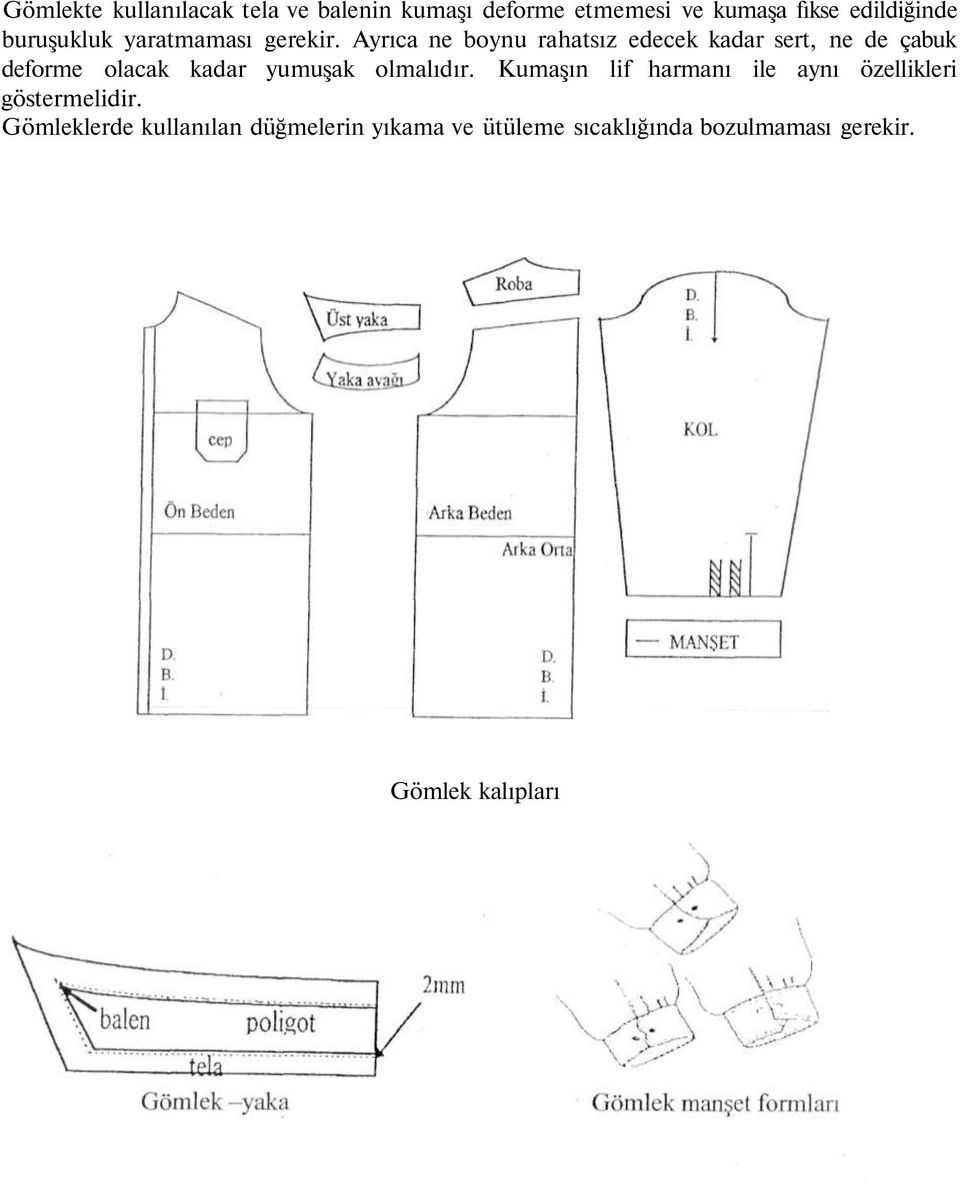 Ayrıca ne boynu rahatsız edecek kadar sert, ne de çabuk deforme olacak kadar yumuşak