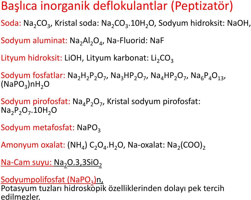 H 2 P 2 O 7, Na 3 HP 2 O 7, Na 4 HP 2 O 7, Na 6 P 4 O 13, (NaPO 3 )nh 2 O Sodyum pirofosfat: Na 4 P 2 O 7, Kristal sodyum pirofosfat: Na 2 P 2 O 7.