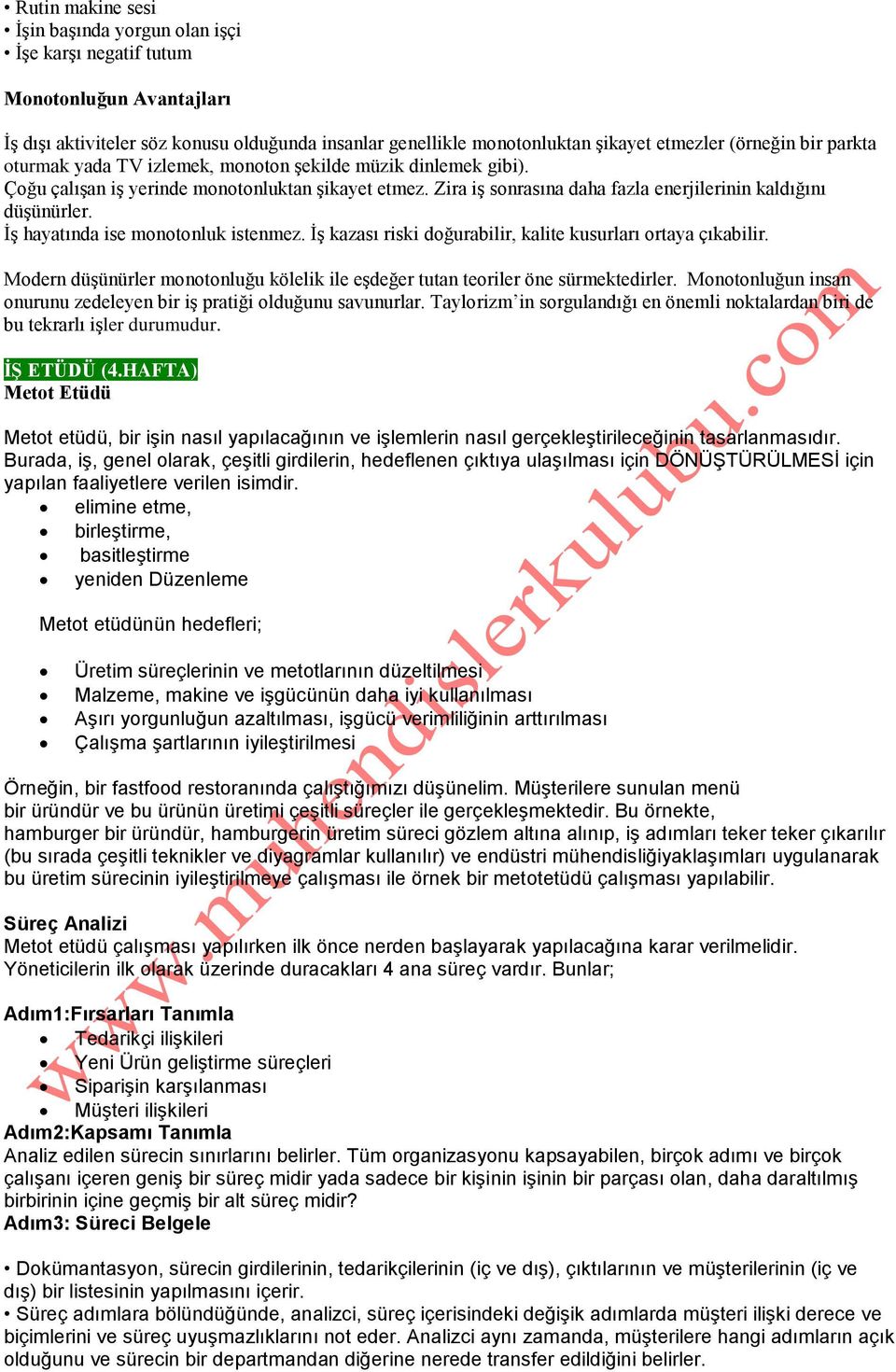 İş hayatında ise monotonluk istenmez. İş kazası riski doğurabilir, kalite kusurları ortaya çıkabilir. Modern düşünürler monotonluğu kölelik ile eşdeğer tutan teoriler öne sürmektedirler.