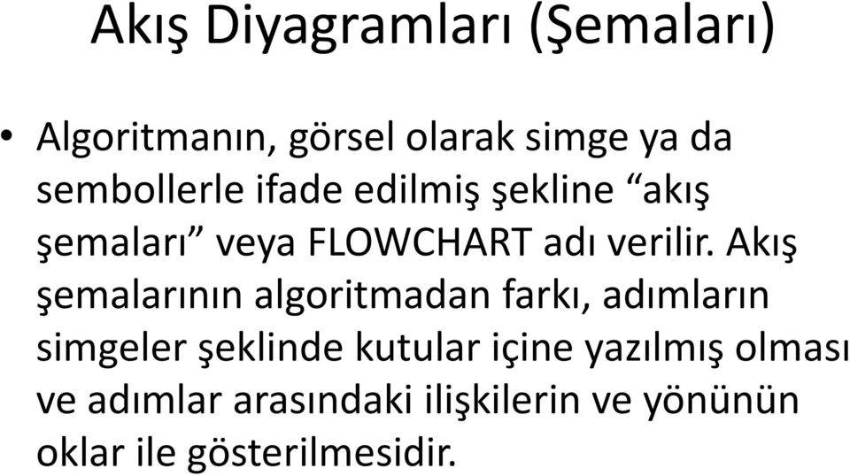 Akış şemalarının algoritmadan farkı, adımların simgeler şeklinde kutular