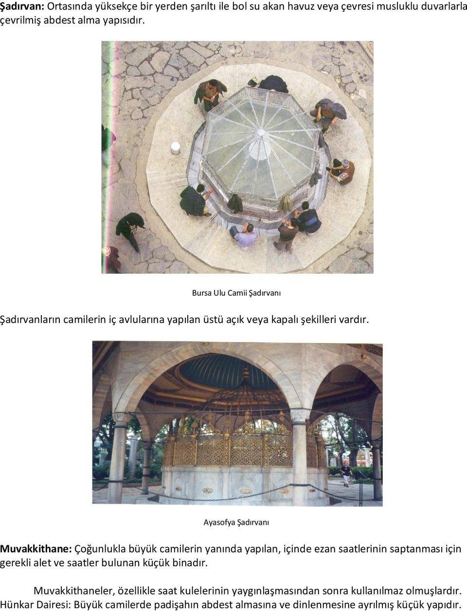 Ayasofya Şadırvanı Muvakkithane: Çoğunlukla büyük camilerin yanında yapılan, içinde ezan saatlerinin saptanması için gerekli alet ve saatler bulunan