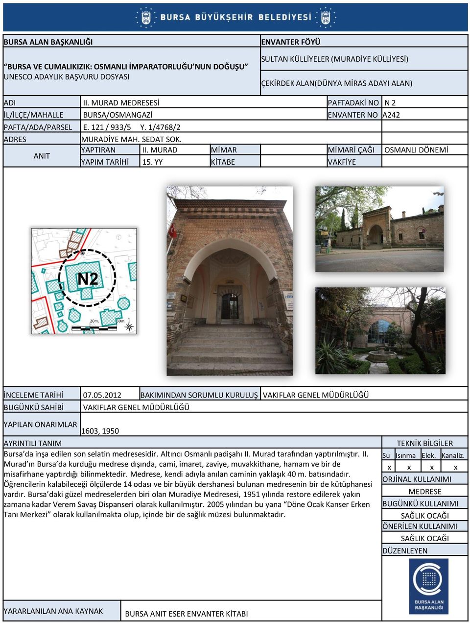 2012 BAKIMINDAN SORUMLU KURULUŞ VAKIFLAR GENEL MÜDÜRLÜĞÜ YAPILAN ONARIMLAR 1603, 1950 Bursa da inşa edilen son selatin medresesidir. Altıncı Osmanlı padişahı II.