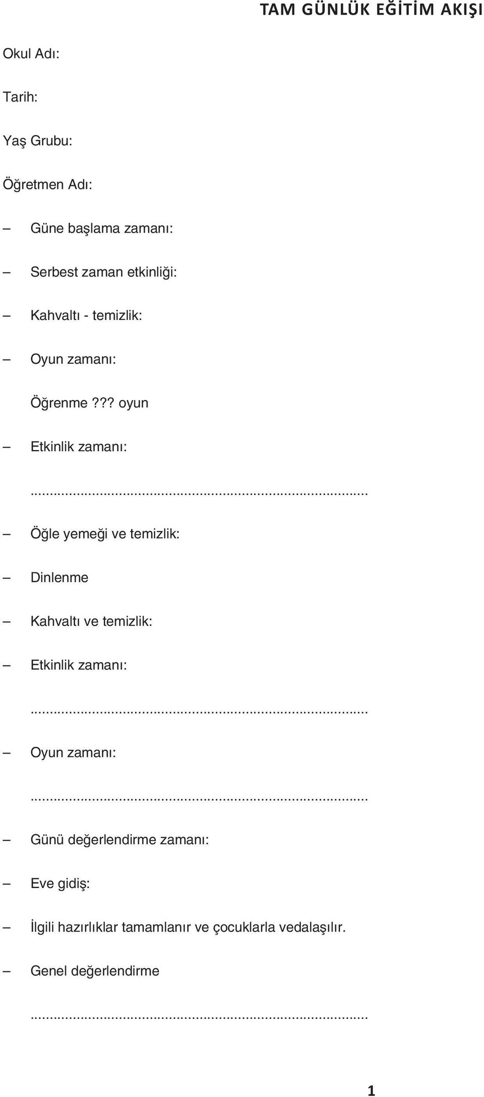 .. Öğle yemeği ve temizlik: Dinlenme Kahvaltı ve temizlik: Etkinlik zamanı:... Oyun zamanı:.