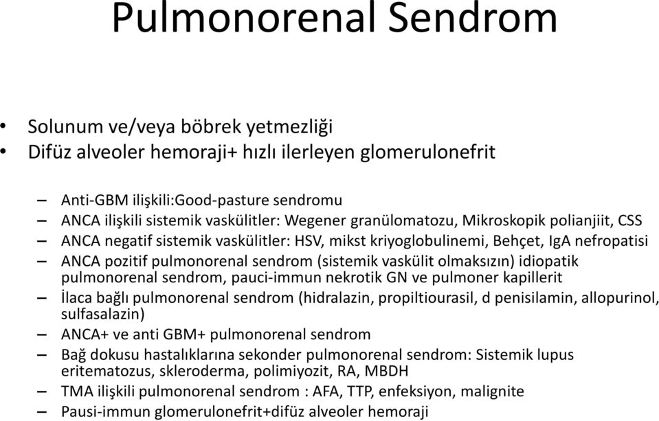 idiopatik pulmonorenal sendrom, pauci-immun nekrotik GN ve pulmoner kapillerit İlaca bağlı pulmonorenal sendrom (hidralazin, propiltiourasil, d penisilamin, allopurinol, sulfasalazin) ANCA+ ve anti