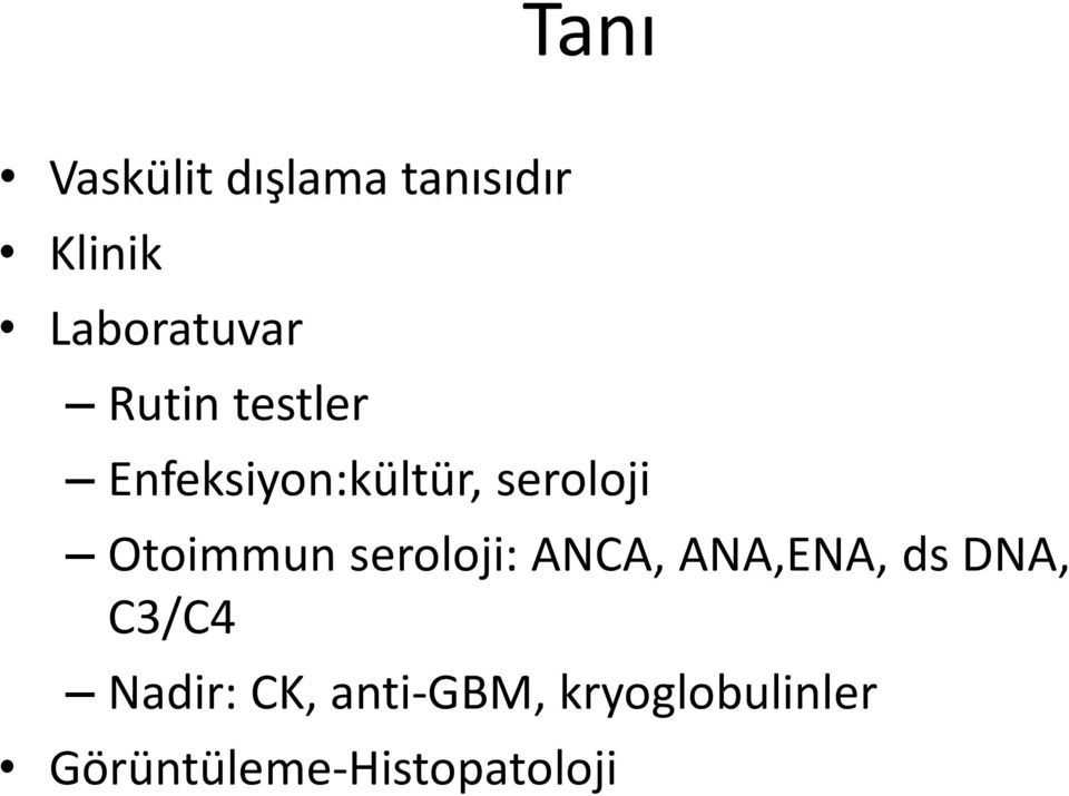 seroloji: ANCA, ANA,ENA, ds DNA, C3/C4 Nadir: CK,