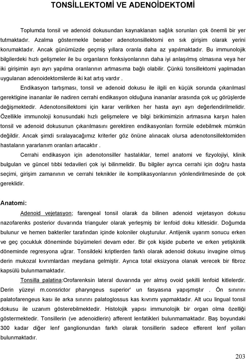 Bu immunolojik bilgilerdeki hızlı gelişmeler ile bu organların fonksiyonlarının daha iyi anlaşılmış olmasına veya her iki girişimin ayrı ayrı yapılma oranlarının artmasıma bağlı olabilir.