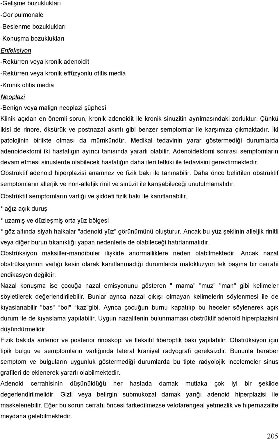 Çünkü ikisi de rinore, öksürük ve postnazal akıntı gibi benzer semptomlar ile karşımıza çıkmaktadır. İki patolojinin birlikte olması da mümkündür.