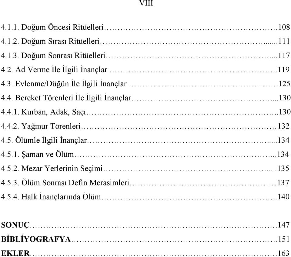 5. Ölümle İlgili İnançlar...134 4.5.1. Şaman ve Ölüm...134 4.5.2. Mezar Yerlerinin Seçimi...135 4.5.3. Ölüm Sonrası Defin Merasimleri 137 4.