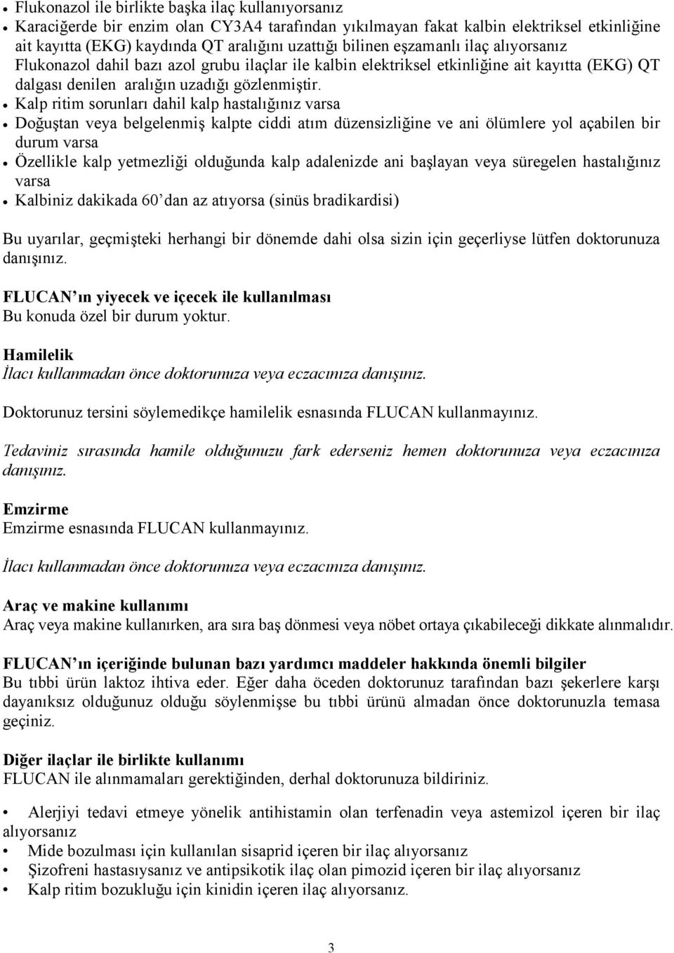 Kalp ritim sorunları dahil kalp hastalığınız varsa Doğuştan veya belgelenmiş kalpte ciddi atım düzensizliğine ve ani ölümlere yol açabilen bir durum varsa Özellikle kalp yetmezliği olduğunda kalp