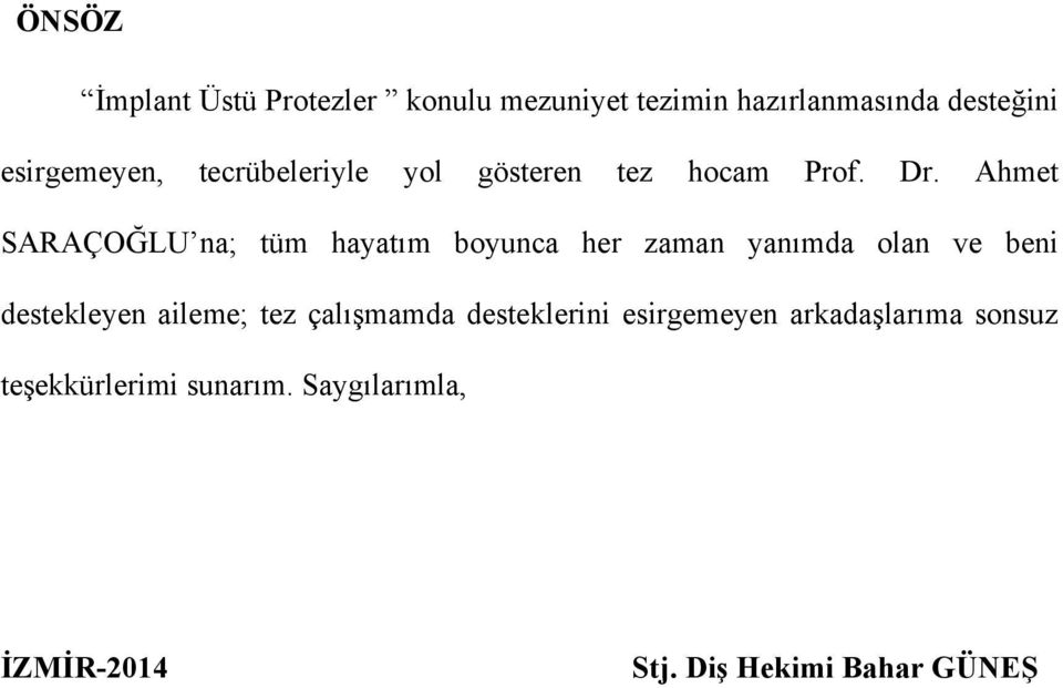 Ahmet SARAÇOĞLU na; tüm hayatım boyunca her zaman yanımda olan ve beni destekleyen aileme;