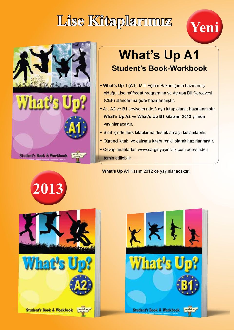 s Up B1 kitapları 2013 yılında yayınlanacaktır. Sınıf içinde ders kitaplarına destek amaçlı kullanılabilir.