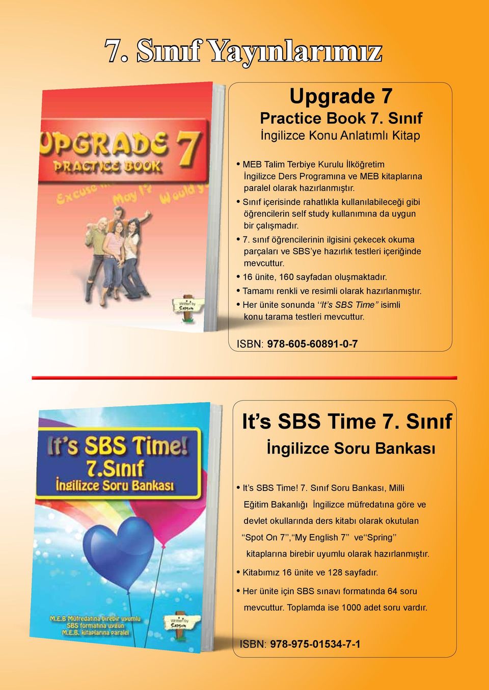 self study kullanımına da uygun bir çalışmadır. 7. sınıf öğrencilerinin ilgisini çekecek okuma parçaları ve SBS ye hazırlık testleri içeriğinde mevcuttur. 16 ünite, 160 sayfadan oluşmaktadır.
