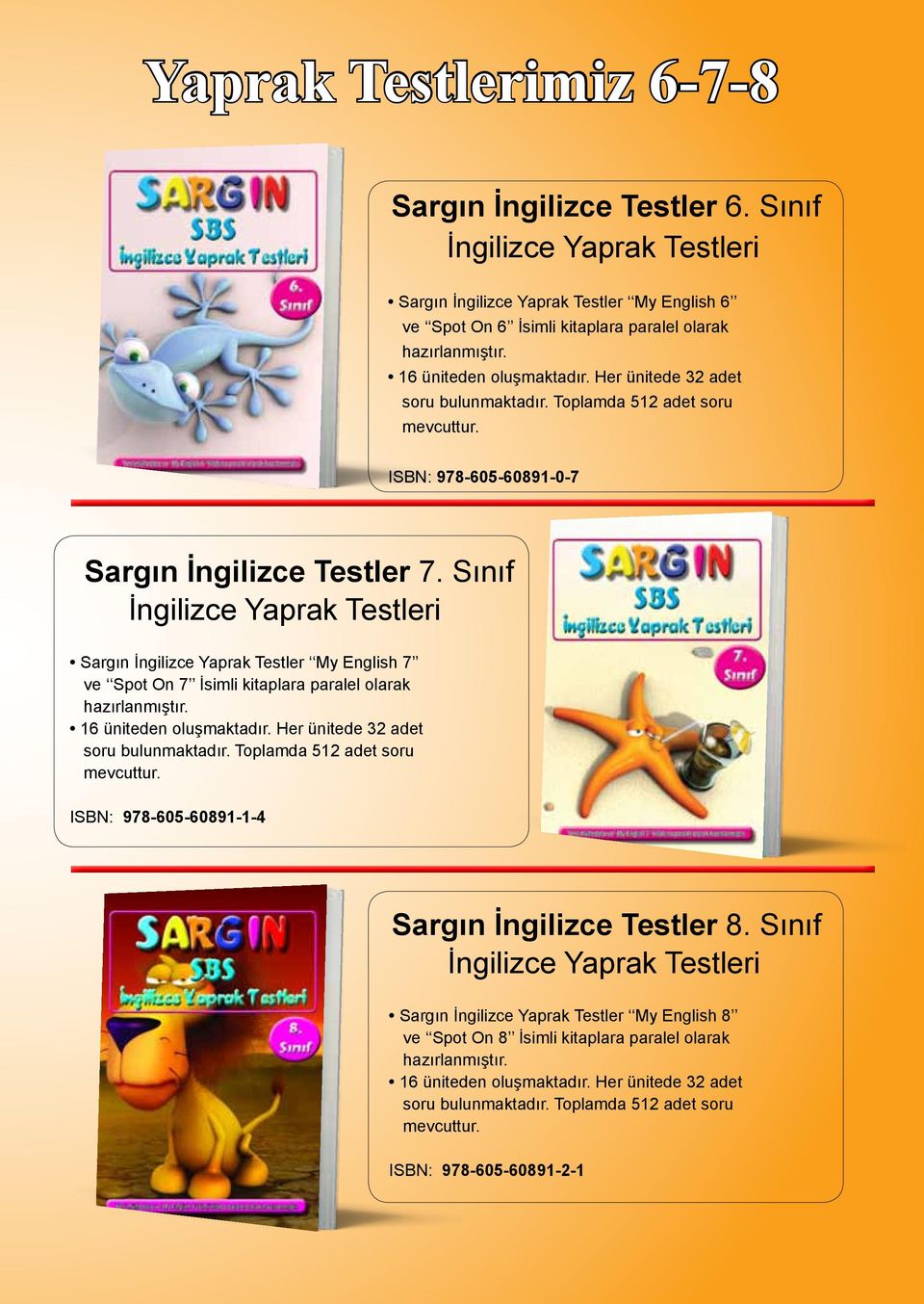 Sınıf İngilizce Yaprak Testleri Sargın İngilizce Yaprak Testler My English 7 ve Spot On 7 İsimli kitaplara paralel olarak 16 üniteden oluşmaktadır. Her ünitede 32 adet soru bulunmaktadır.