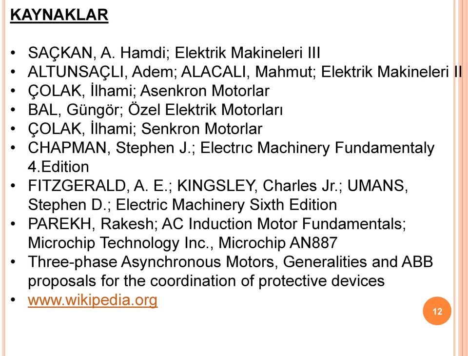 Elektrik Motorları ÇOLAK, İlhami; Senkron Motorlar HAPMA, Stephen J.; Electrıc Machinery Fundamentaly 4.Edition FITZGEALD, A. E.; KIGSLEY, harles Jr.