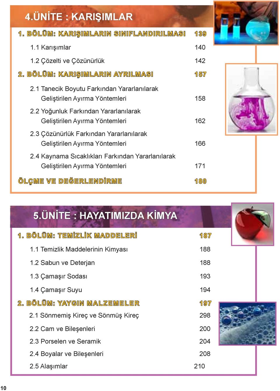 3 Çözünürlük Farkından Yararlanılarak Geliştirilen Ayırma Yöntemleri 166 2.4 Kaynama Sıcaklıkları Farkından Yararlanılarak Geliştirilen Ayırma Yöntemleri 171 ÖLÇME VE DEĞERLENDİRME 180 5.