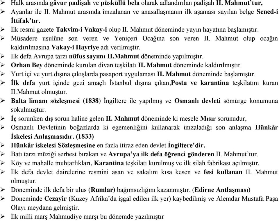 Mahmut olup ocağın kaldırılmasına Vakay-i Hayriye adı verilmiştir. İlk defa Avrupa tarzı nüfus sayımı II.Mahmut döneminde yapılmıştır. Orhan Bey döneminde kurulan divan teşkilatı II.