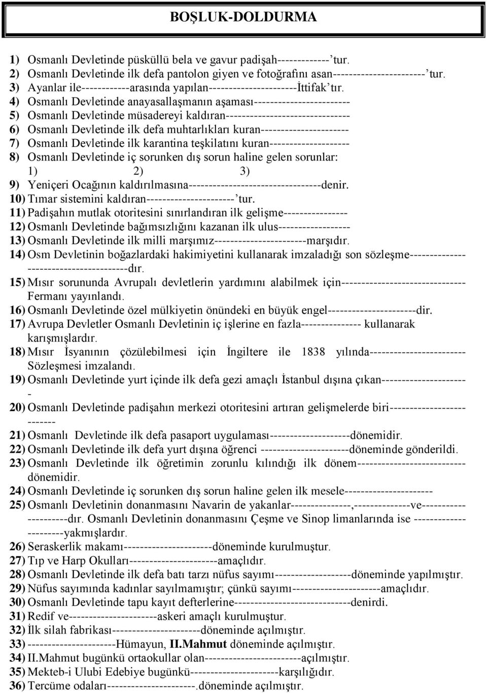 4) Osmanlı Devletinde anayasallaşmanın aşaması------------------------ 5) Osmanlı Devletinde müsadereyi kaldıran------------------------------- 6) Osmanlı Devletinde ilk defa muhtarlıkları