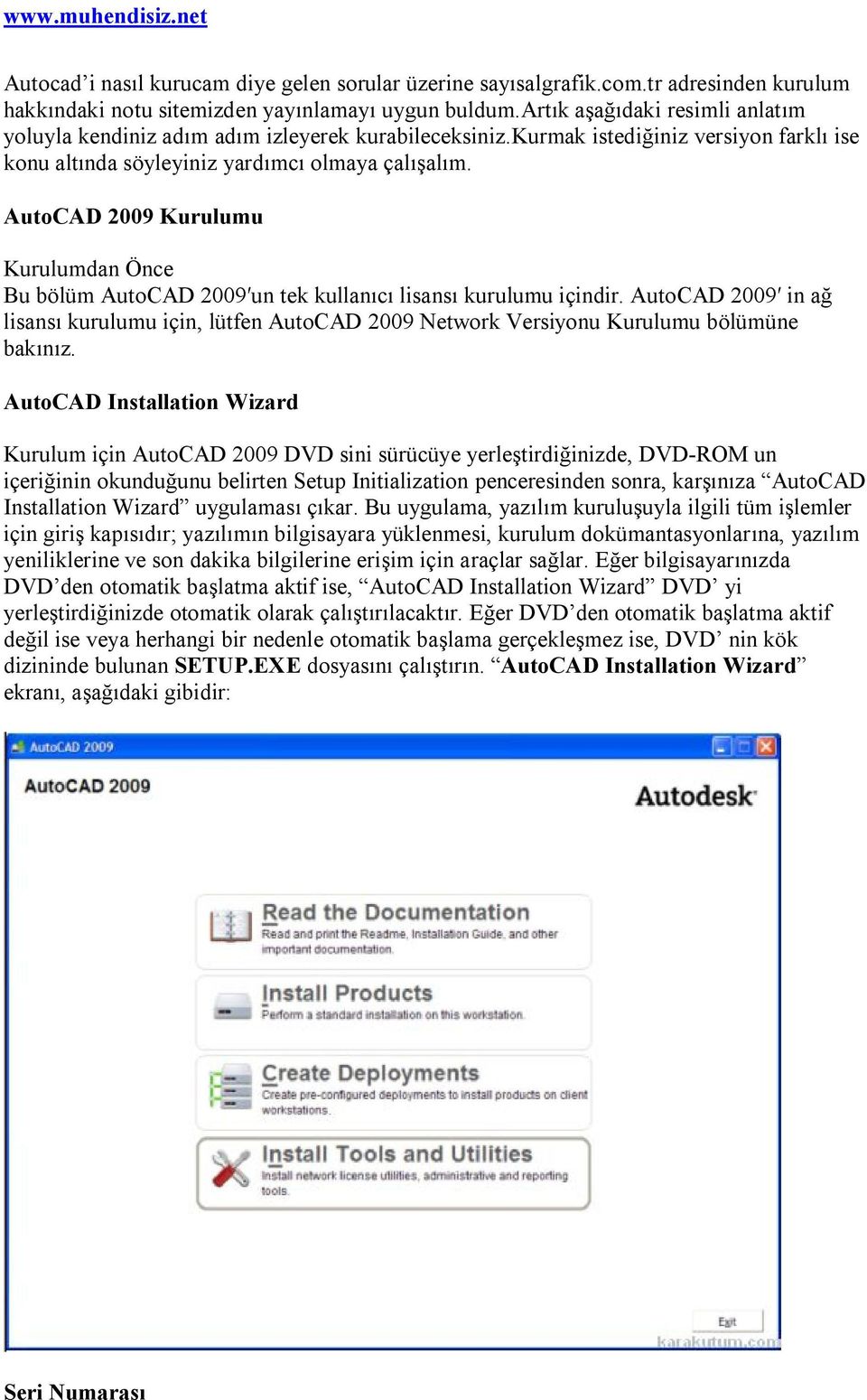 AutoCAD 2009 Kurulumu Kurulumdan Önce Bu bölüm AutoCAD 2009 un tek kullanıcı lisansı kurulumu içindir.