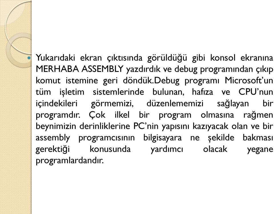 debug programı Microsoft un tüm işletim sistemlerinde bulunan, hafıza ve CPU nun içindekileri görmemizi, düzenlememizi