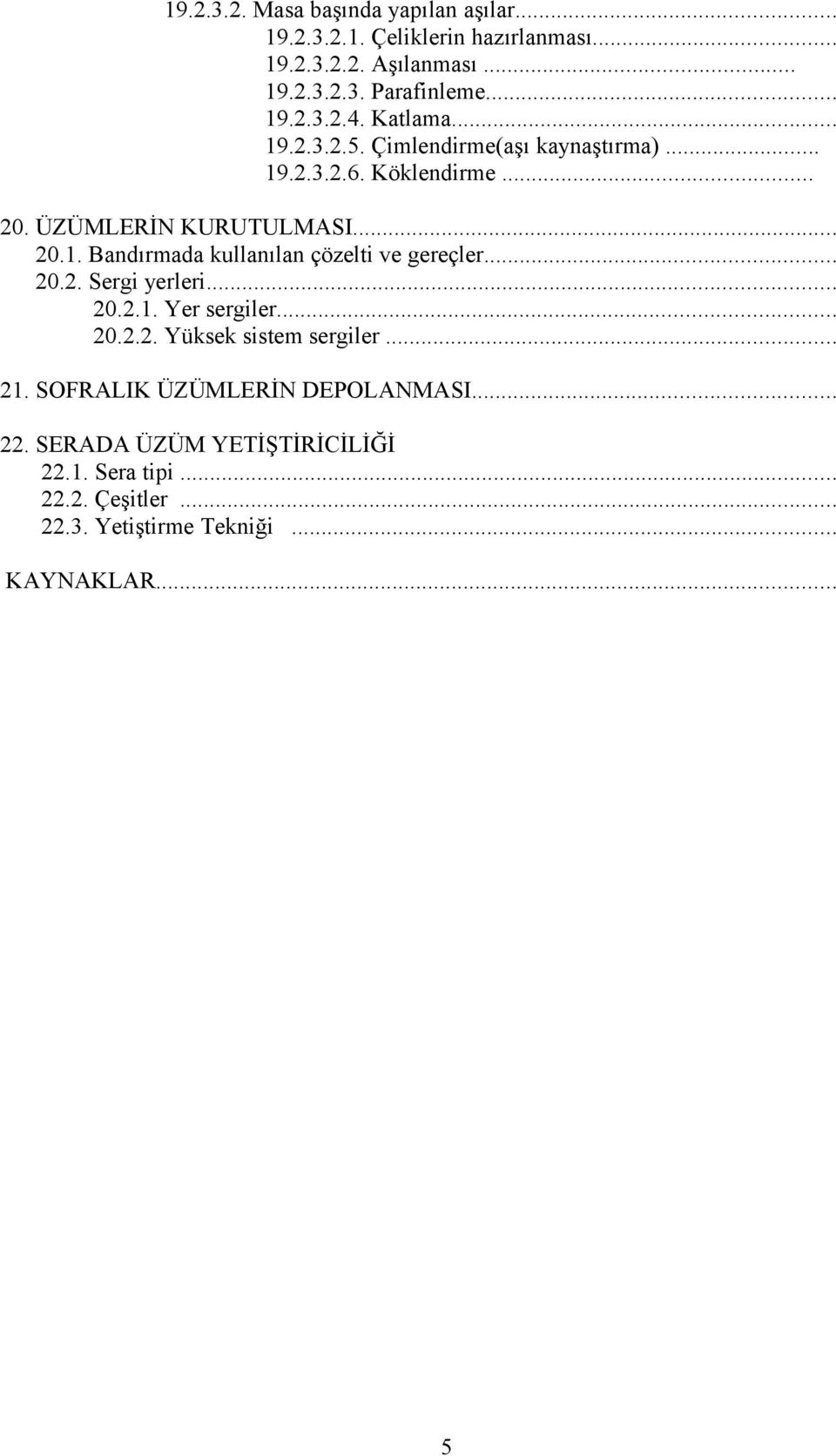 .. 20.2. Sergi yerleri... 20.2.1. Yer sergiler... 20.2.2. Yüksek sistem sergiler... 21. SOFRALIK ÜZÜMLERİN DEPOLANMASI... 22.