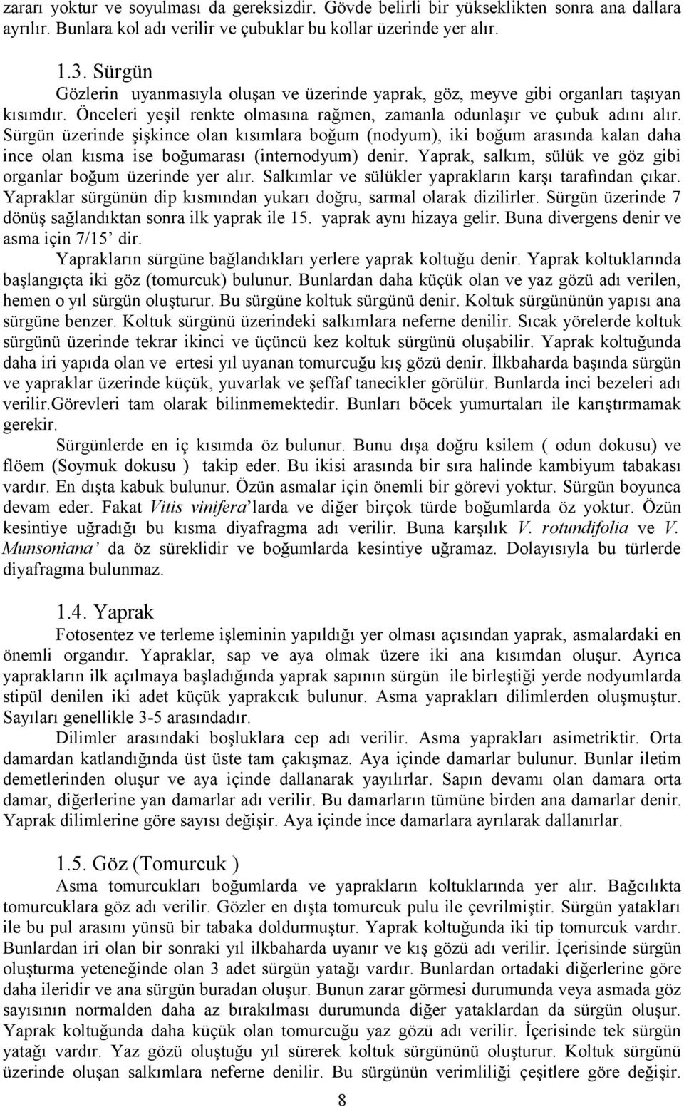 Sürgün üzerinde şişkince olan kısımlara boğum (nodyum), iki boğum arasında kalan daha ince olan kısma ise boğumarası (internodyum) denir.