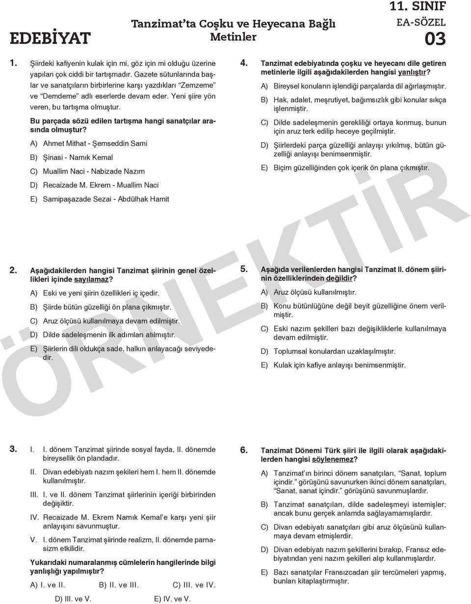 Bu parçada sözü edilen tartışma hangi sanatçılar arasında olmuştur? A) Ahmet Mithat - Şemseddin Sami B) Şinasi - Namık Kemal C) Muallim Naci - Nabizade Nazım D) Recaizade M.