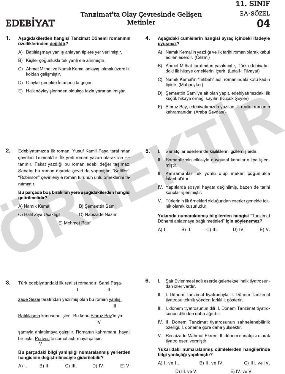 D) Olaylar genelde İstanbul da geçer. E) Halk söyleyişlerinden oldukça fazla yararlanılmıştır. 2. Edebiyatımızda ilk roman, Yusuf Kamil Paşa tarafından çevrilen Telemak tır.