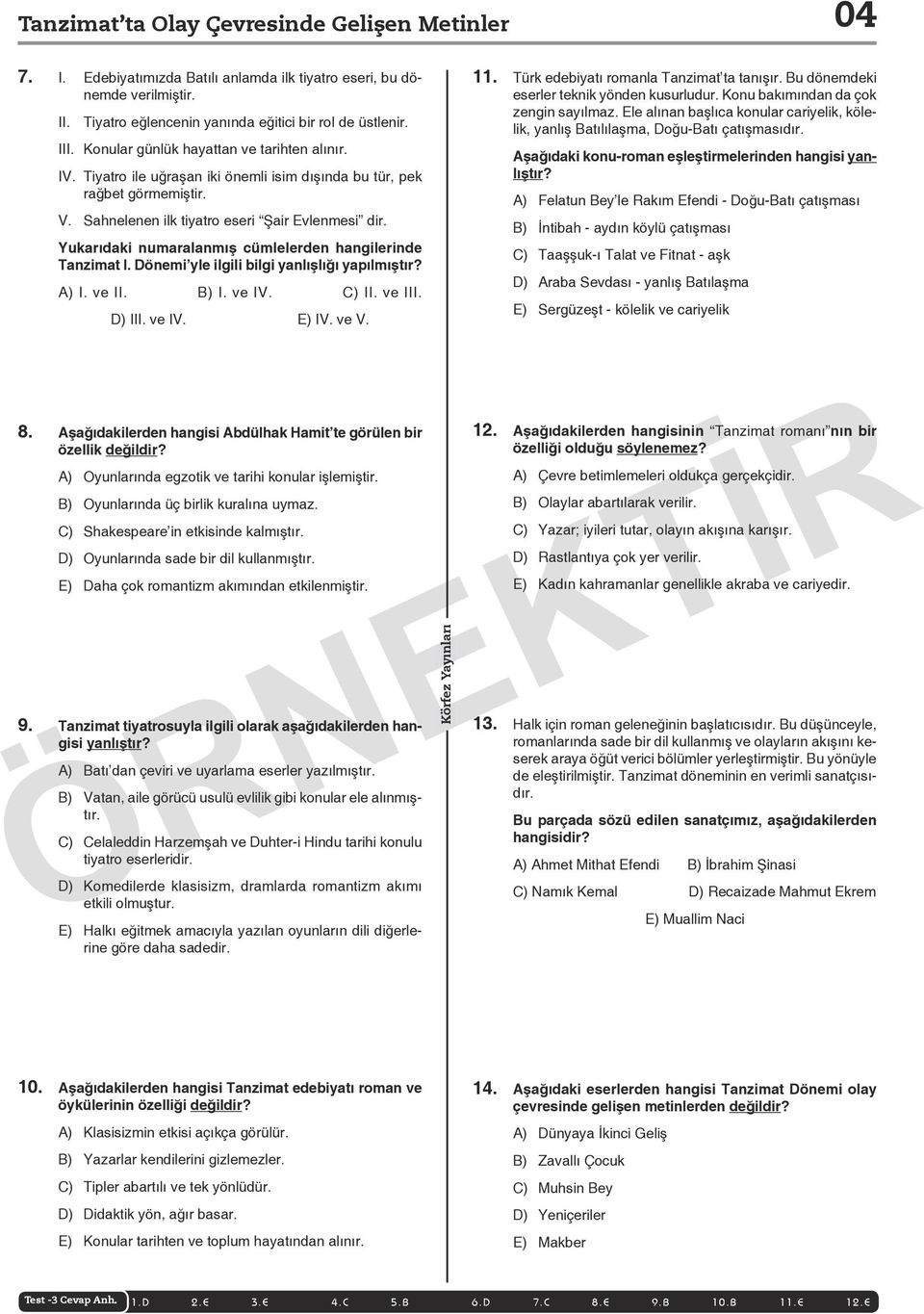 Yukarıdaki numaralanmış cümlelerden hangilerinde Tanzimat I. Dönemi yle ilgili bilgi yanlışlığı yapılmıştır? A) I. ve II. B) I. ve IV. C) II. ve III. D) III. ve IV. E) IV. ve V. 11.