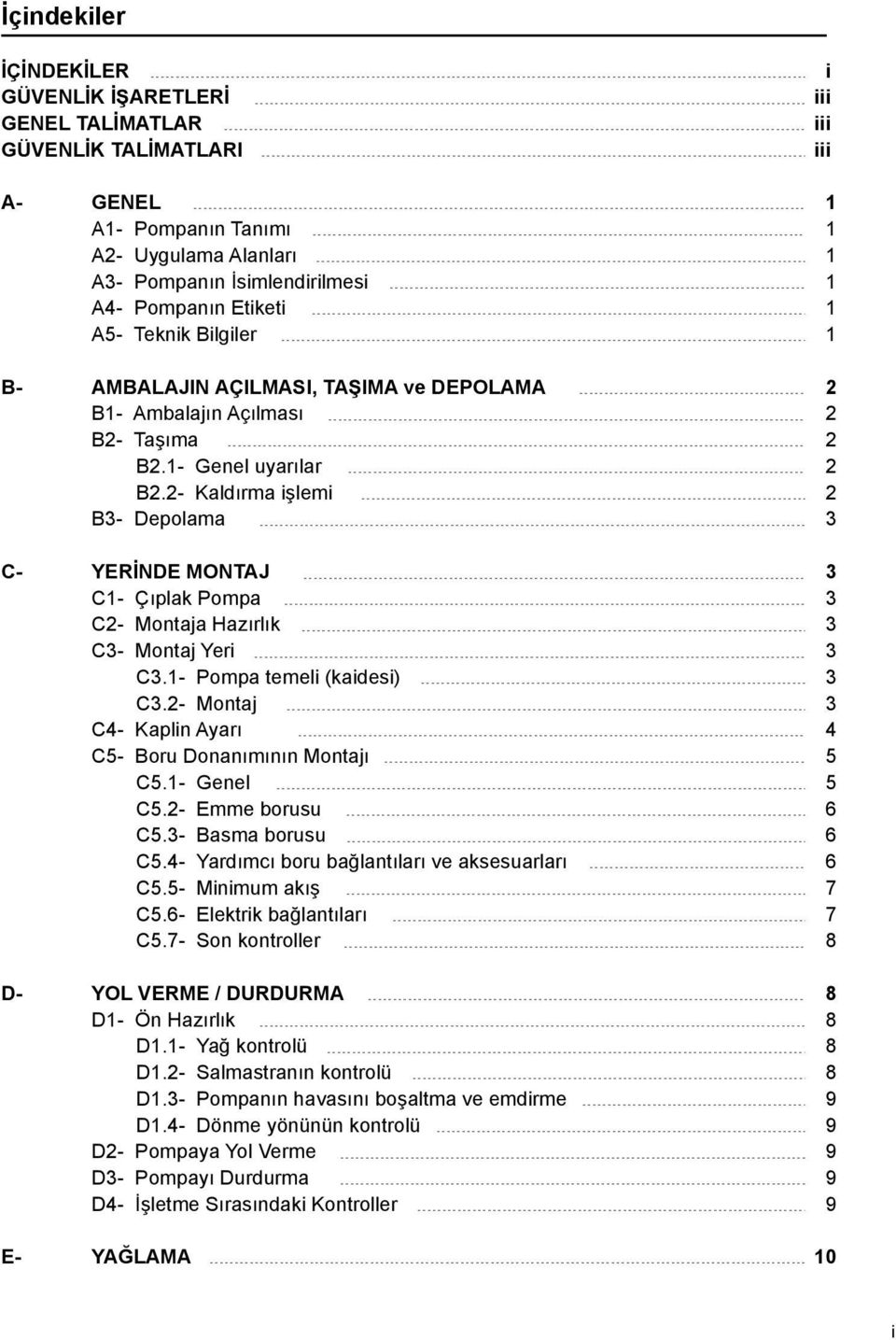 - Kaldırma işlemi B3- Depolama 3 C- YERİNDE MONTAJ 3 C1- Çıplak Pompa 3 C- Montaja Hazırlık 3 C3- Montaj Yeri 3 C3.1- Pompa temeli (kaidesi) 3 C3.