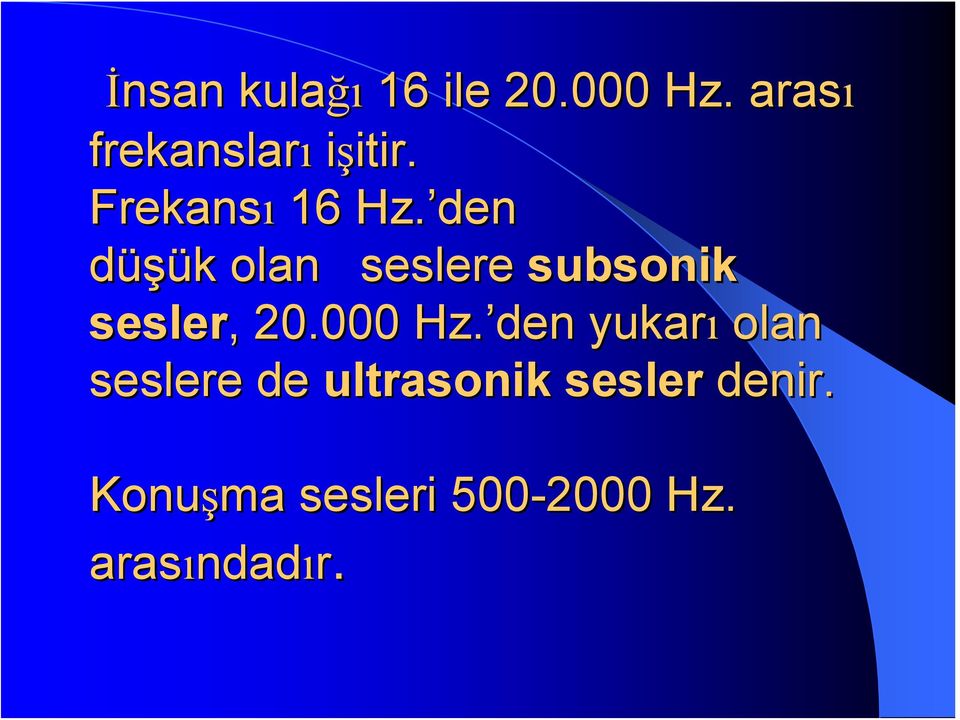 den düşük k olan seslere subsonik sesler,, 20.000 Hz.