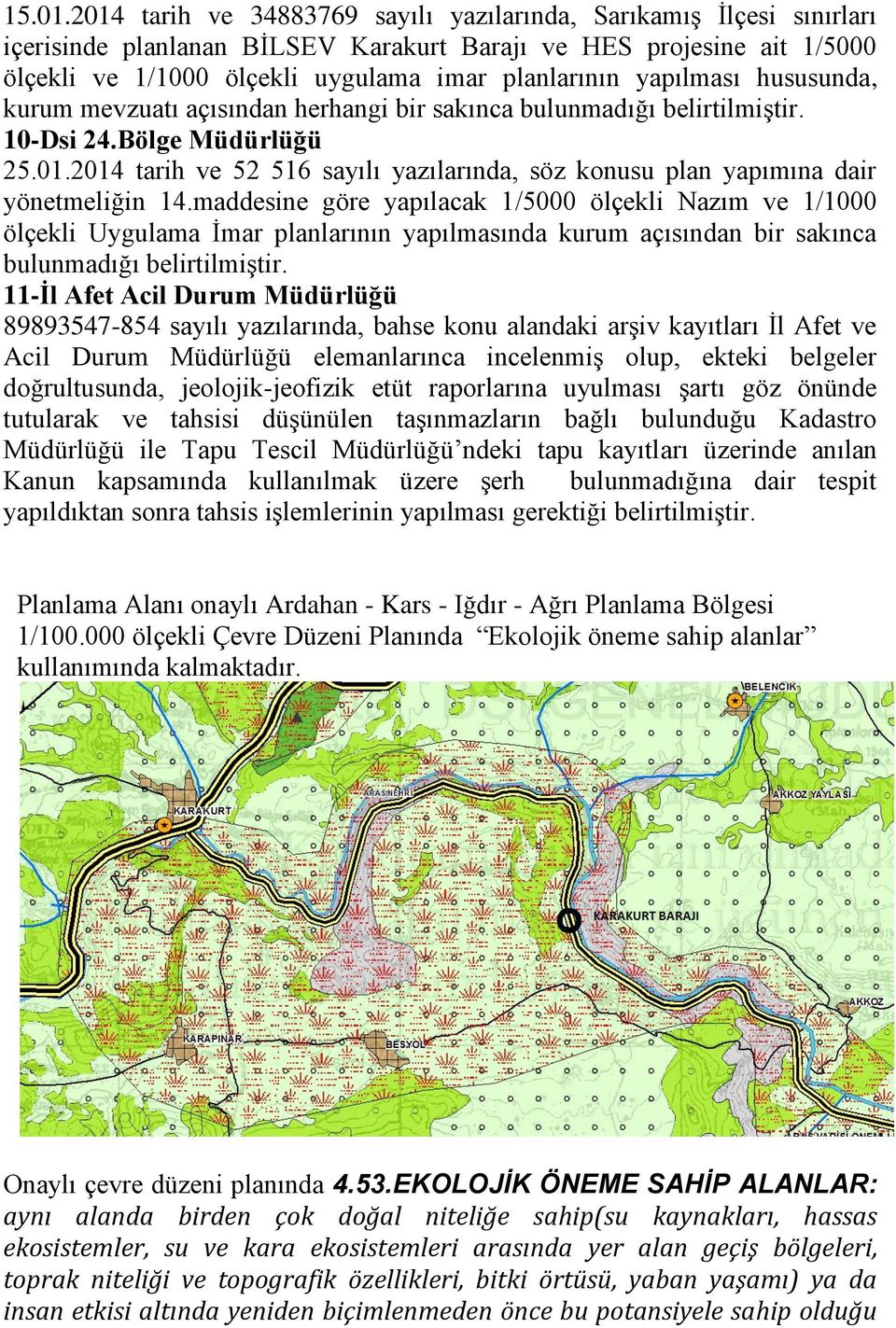 yapılması hususunda, kurum mevzuatı açısından herhangi bir sakınca bulunmadığı belirtilmiştir. 10-Dsi 24.Bölge Müdürlüğü 25.01.