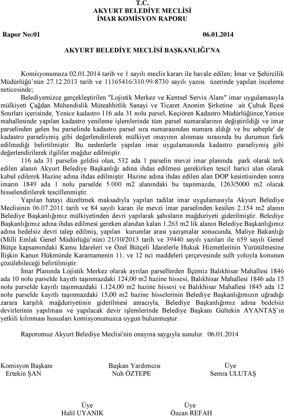 Sanayi ve Ticaret Anonim Şirketine ait Çubuk İlçesi Sınırları içerisinde, Yenice kadastro 116 ada 31 nolu parsel, Keçiören Kadastro Müdürlüğünce,Yenice mahallesinde yapılan kadastro yenileme