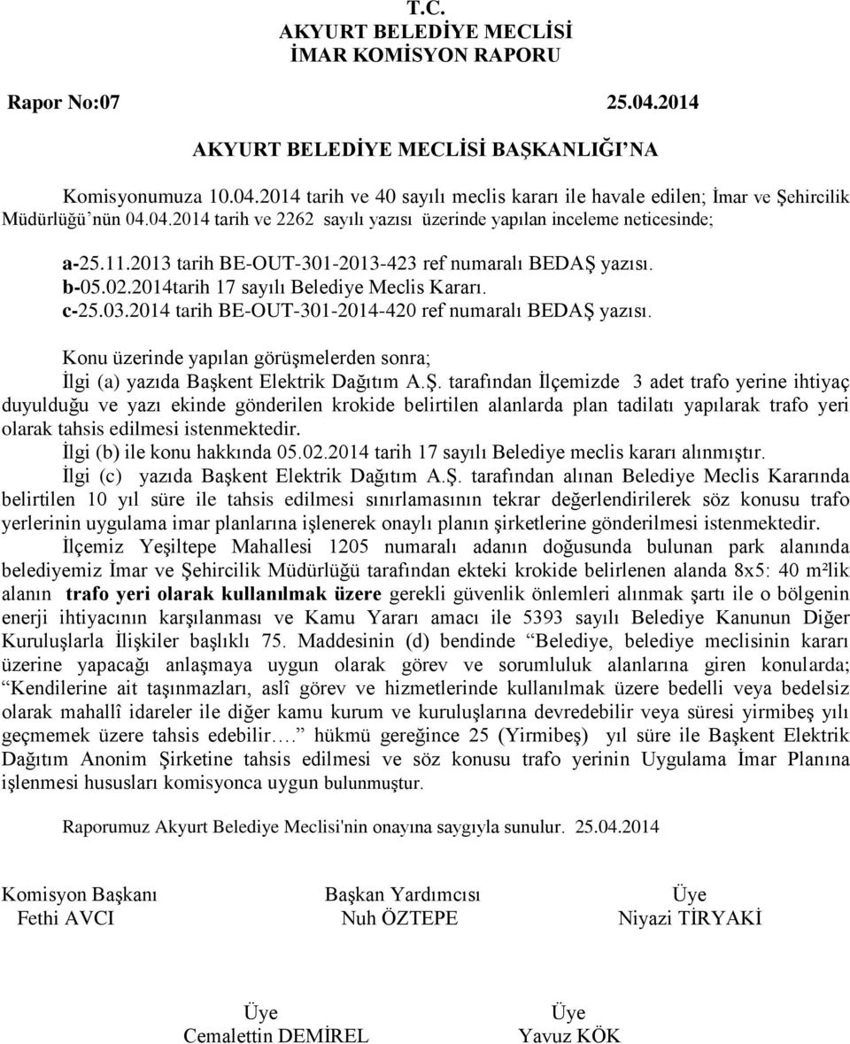 Konu üzerinde yapılan görüşmelerden sonra; İlgi (a) yazıda Başkent Elektrik Dağıtım A.Ş.