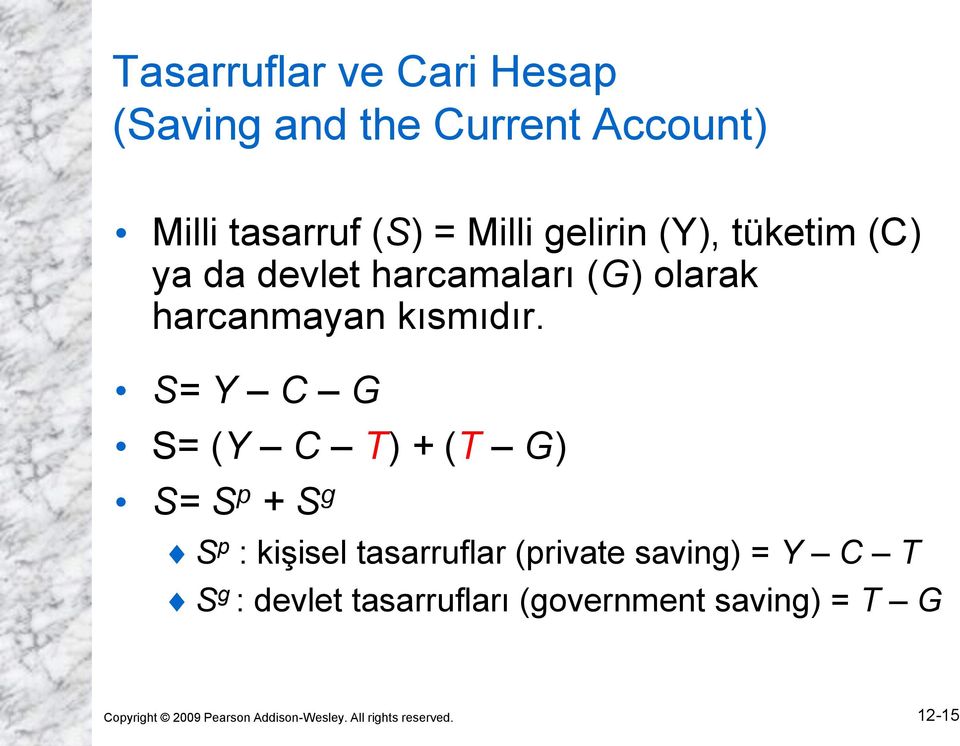 S= Y C G S= (Y C T) + (T G) S= S p + S g S p : kişisel tasarruflar (private saving) = Y C T S