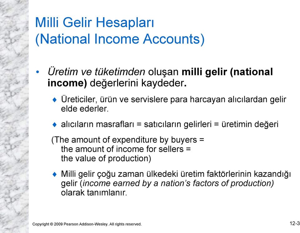 alıcıların masrafları = satıcıların gelirleri = üretimin değeri (The amount of expenditure by buyers = the amount of income for sellers = the