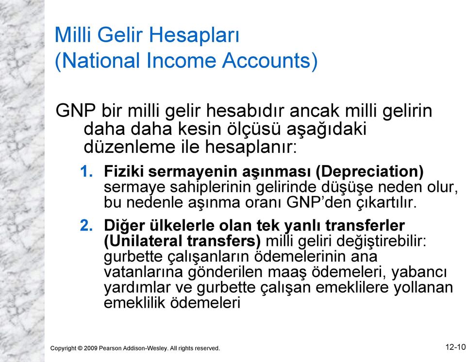 Diğer ülkelerle olan tek yanlı transferler (Unilateral transfers) milli geliri değiştirebilir: gurbette çalışanların ödemelerinin ana vatanlarına